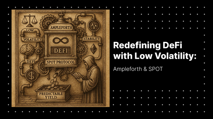 How Ampleforth and SPOT Protocol Are Redefining DeFi with Low Volatility