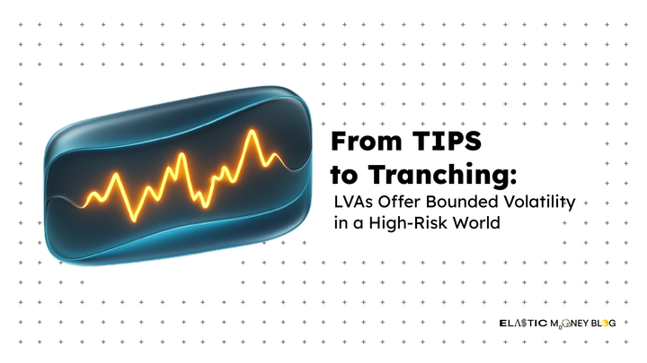From TIPS to Tranching: LVAs Offer Bounded Volatility in a High-Risk World