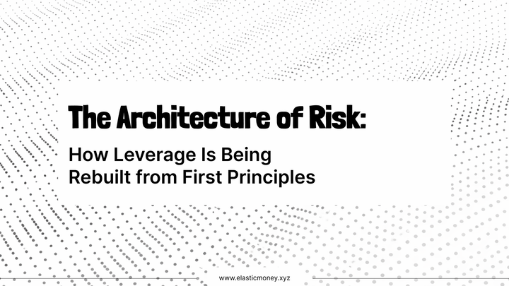The Architecture of Risk: How Leverage Is Being Rebuilt from First Principles